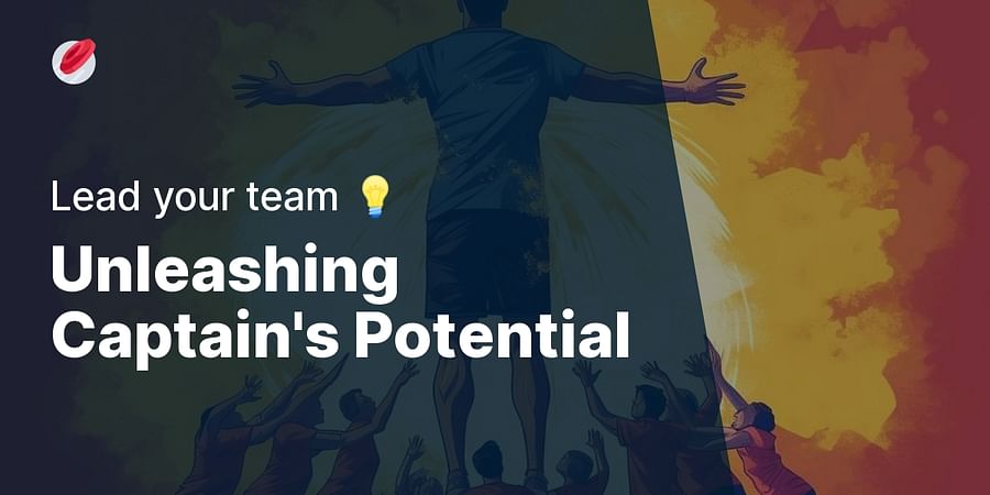Unleashing Captain's Potential - Lead your team 💡