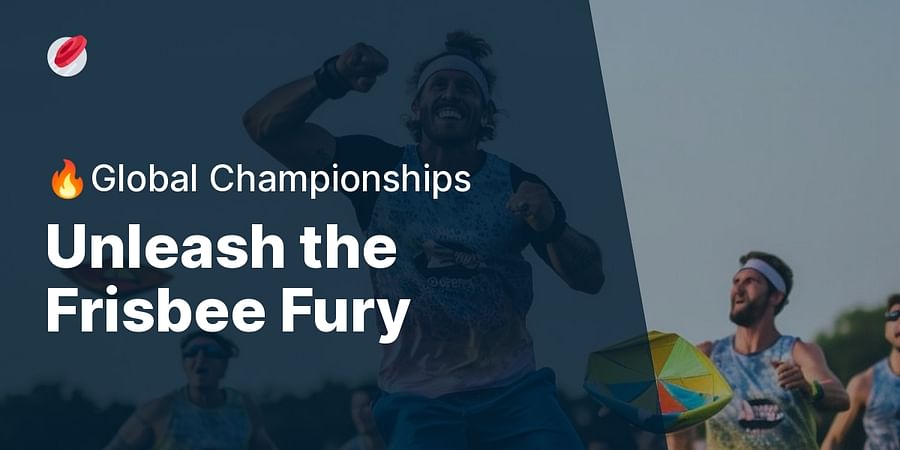Unleash the Frisbee Fury - 🔥Global Championships