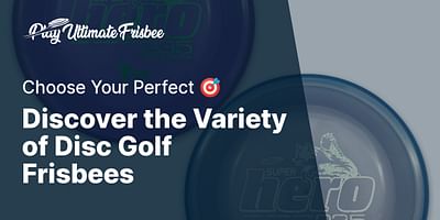 Discover the Variety of Disc Golf Frisbees - Choose Your Perfect 🎯
