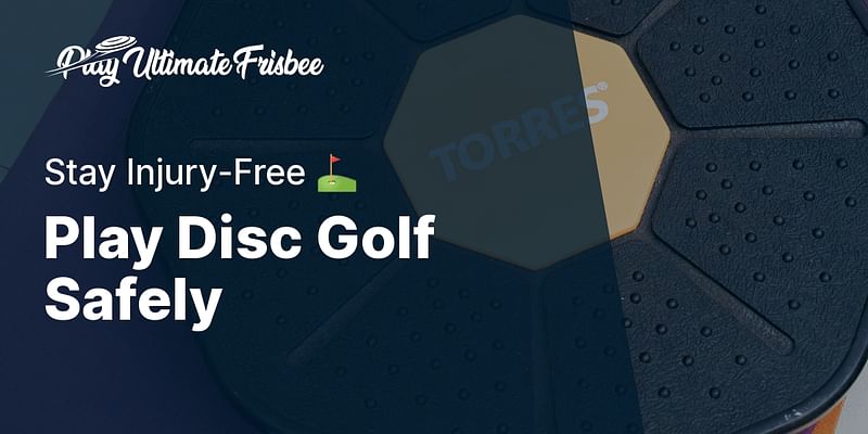 Play Disc Golf Safely - Stay Injury-Free ⛳