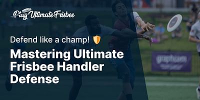 Mastering Ultimate Frisbee Handler Defense - Defend like a champ! 🛡️