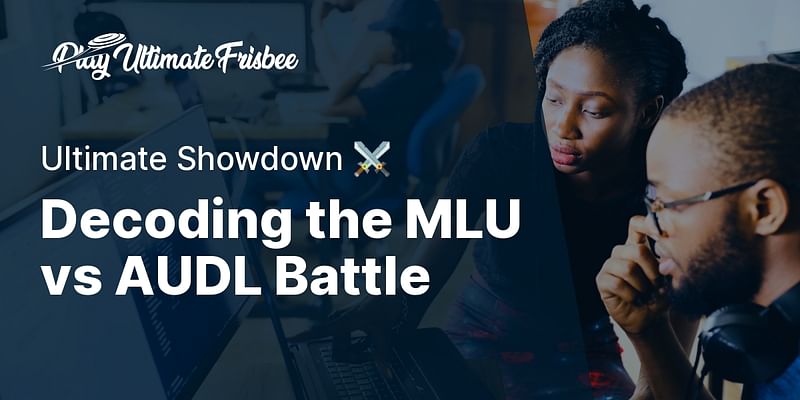 Decoding the MLU vs AUDL Battle - Ultimate Showdown ⚔️