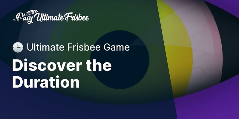 Discover the Duration - 🕒 Ultimate Frisbee Game
