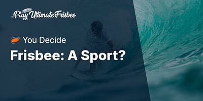 Frisbee: A Sport? - 🥏 You Decide