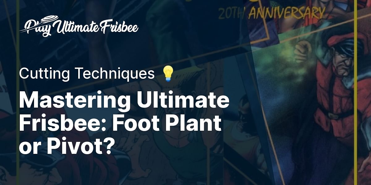 Is it better to plant your foot or pivot when cutting in Ultimate Frisbee?