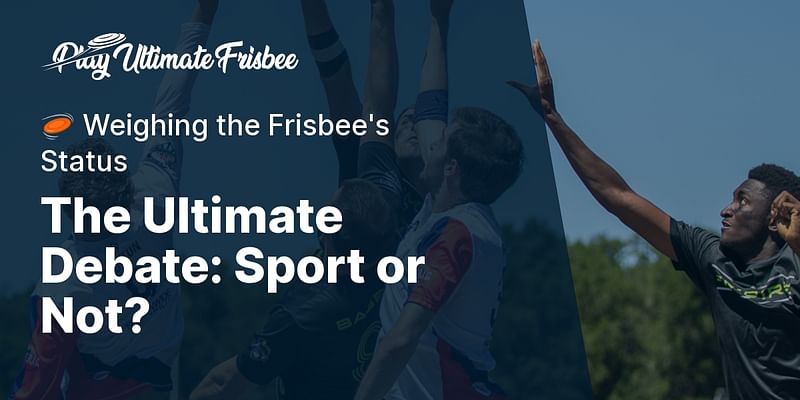 The Ultimate Debate: Sport or Not? - 🥏 Weighing the Frisbee's Status