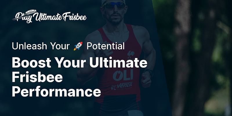 Boost Your Ultimate Frisbee Performance - Unleash Your 🚀 Potential