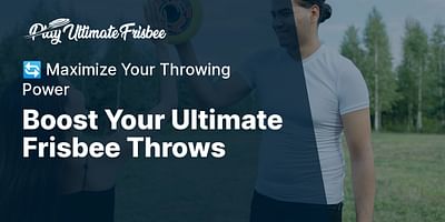 Boost Your Ultimate Frisbee Throws - 🔄 Maximize Your Throwing Power