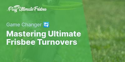 Mastering Ultimate Frisbee Turnovers - Game Changer 🔄