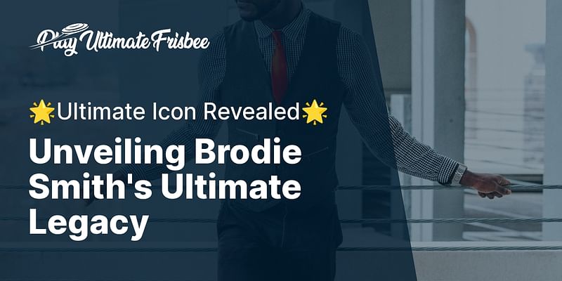 Unveiling Brodie Smith's Ultimate Legacy - 🌟Ultimate Icon Revealed🌟