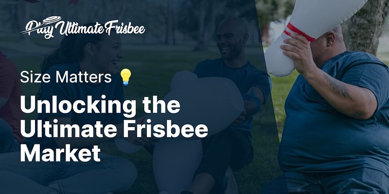 Unlocking the Ultimate Frisbee Market - Size Matters 💡