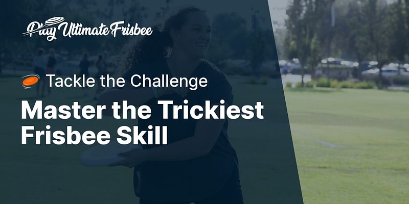 Master the Trickiest Frisbee Skill - 🥏 Tackle the Challenge
