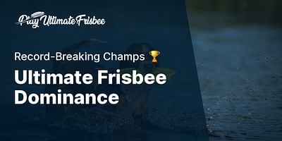 Ultimate Frisbee Dominance - Record-Breaking Champs 🏆