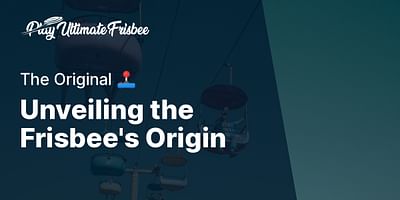 Unveiling the Frisbee's Origin - The Original 🕹️