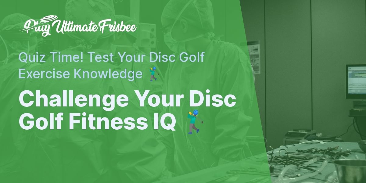 Disc Golf and Exercise Test Your Knowledge with our Quiz
