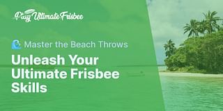 Unleash Your Ultimate Frisbee Skills - 🌊 Master the Beach Throws