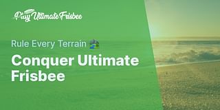 Conquer Ultimate Frisbee - Rule Every Terrain 🏞️