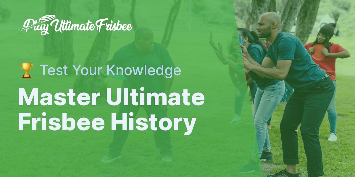 Test Your Knowledge The History of Ultimate Frisbee Quiz Play Ultimate Frisbee