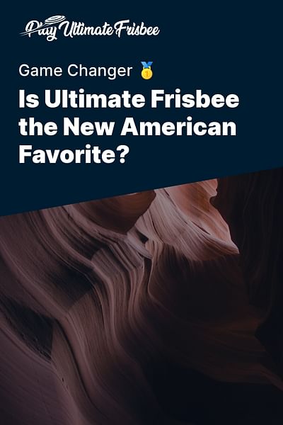 Is Ultimate Frisbee the New American Favorite? - Game Changer 🥇