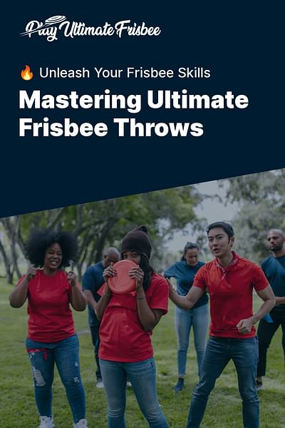 Mastering Ultimate Frisbee Throws - 🔥 Unleash Your Frisbee Skills