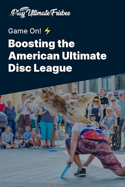 Boosting the American Ultimate Disc League - Game On! ⚡