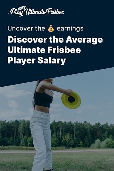 Discover the Average Ultimate Frisbee Player Salary - Uncover the 💰 earnings