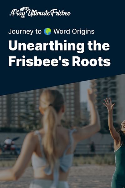 Unearthing the Frisbee's Roots - Journey to 🌍 Word Origins