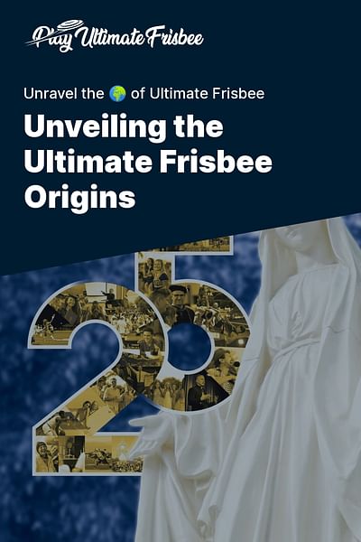 Unveiling the Ultimate Frisbee Origins - Unravel the 🌍 of Ultimate Frisbee