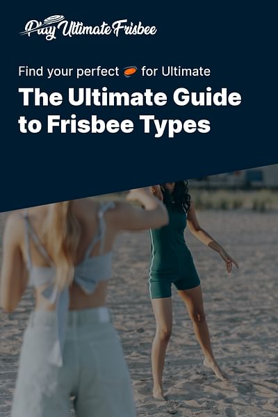 What types of frisbees are used in Ultimate Frisbee?